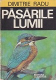 Dimitrie Radu - Pasarile lumii, Editura Albatros, 1977, 270 pagini, coperti cartonate, 16x24 cm
