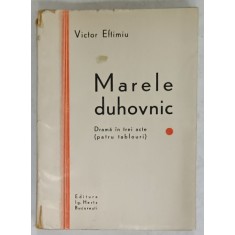 MARELE DUHOVNIC , DRAMA IN TREI ACTE ( PATRU TABLOURI ) de VICTOR EFTIMIU , 1930