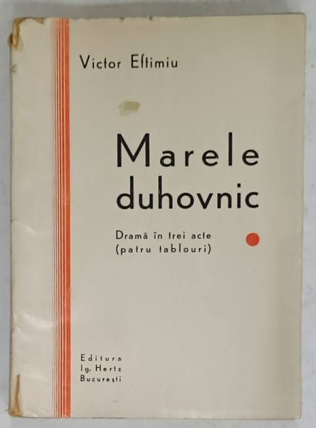 MARELE DUHOVNIC , DRAMA IN TREI ACTE ( PATRU TABLOURI ) de VICTOR EFTIMIU , 1930