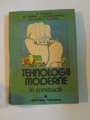 TEHNOLOGII MODERNE IN CONSTRUCTII , VOL I de R. SUMAN , M. GHIBU ... 1988 foto