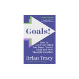 Goals! Third Edition: How to Get Everything You Want Faster Than You Ever Thought Possible