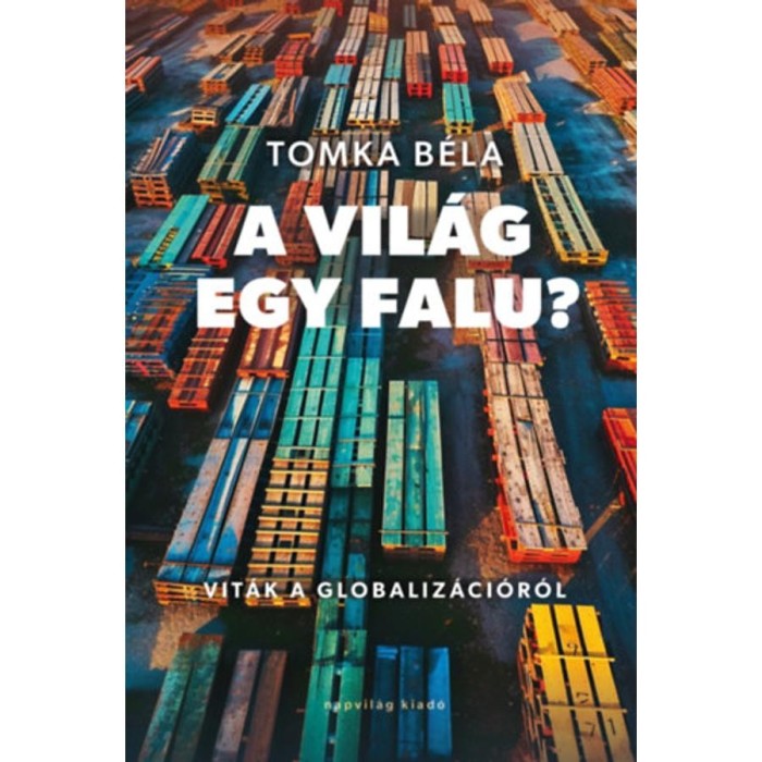 A vil&aacute;g egy falu? - Vit&aacute;k a globaliz&aacute;ci&oacute;r&oacute;l - Tomka B&eacute;la