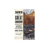 Down the Great Unknown: John Wesley Powell's 1869 Journey of Discovery and Tragedy Through the Grand Canyon
