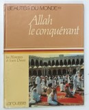 ALLAH LE CONQUERANT par EVE MERCIER et JEAN BARRAUD , 1981 * TEXT IN LIMBA FRANCEZA , BOGAT ILUSTRATA