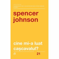 Cine mi-a luat cascavalul? Ed a V- a, revizuita - Spencer Johnson