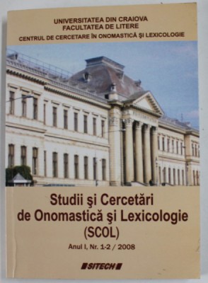 STUDII SI CERCETARI DE ONOMASTICA SI LEXICOLOGIE ( SCOL ) , ANUL I , NR. 1-2 , 2008 foto