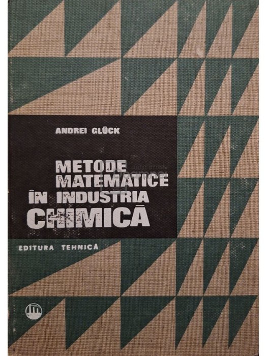 Andrei Gluck - Metode matematice in industria chimica - Elemente de optimizare (Editia: 1971)