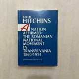 Keith Hitchins - A nation affirmed - The Romanian national movement 1860/1914