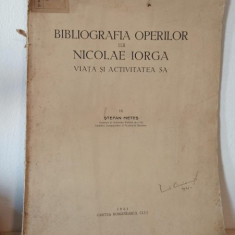 Stefan Metes - Bibliografia Operilor lui Nicolae Iorga. Viata si Activitatea sa.