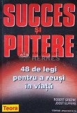 Succes si putere. 48 de legi pentru a reusi in viata - 2006 - Robert Greene (G180), Teora