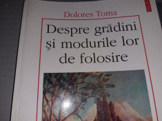 DESPRE GRADINI SI MODURILE LOR DE FOLOSIRE - DOLORES TOMA, POLIROM 2001,235 PAG foto
