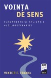 Voința de sens. Fundamente și aplicații ale logoterapiei - Viktor E Frankl - Editura Trei
