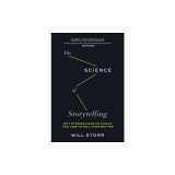 The Science of Storytelling: Why Stories Make Us Human and How to Tell Them Better