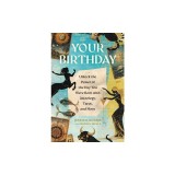 Your Birthday: Unlock the Power of the Day You Were Born with Astrology, Tarot, and More