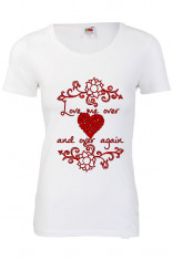 TRICOU DAMA PERSONALIZAT &amp;quot;LOVE ME OVER AND OVER AGAIN&amp;quot; foto