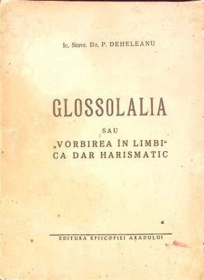 GLOSSOLALIA SAU VORBIREA IN LIMBI CA DAR HARISMATIC-P. DEHELEANU-271877 foto