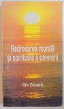 REDRESAREA MORALA SI SPIRITUALA A OMENIRII de ILIE CIOARA , 1999