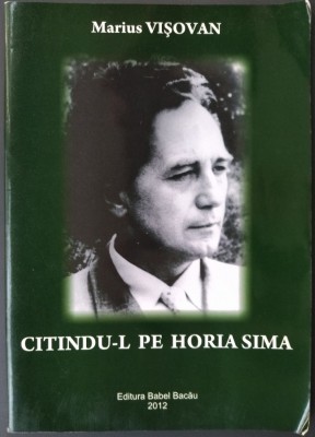 MARIUS VISOVAN: CITINDU-L PE HORIA SIMA (prefata de NICOLAE ROSCA) [BACAU, 2012] foto