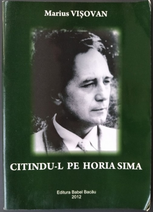 MARIUS VISOVAN: CITINDU-L PE HORIA SIMA (prefata de NICOLAE ROSCA) [BACAU, 2012]
