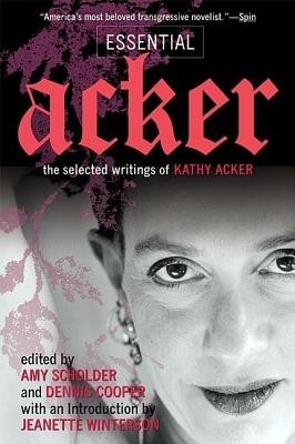 Essential Acker: The Selected Writings of Kathy Acker foto