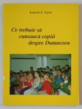 CE TREBUIE SA CUNOASCA COPIII DESPRE DUMNEZEU de KENNETH N. TAYLOR , 1995
