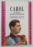 CAROL AL II - LEA , REGELE ROMANIEI , INSEMNARI ZILNICE , VOLUMUL I de VIORICA MOISUC si NICOLAE RAUS , 2001
