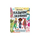 How to Be a Fashion Designer: Ideas, Posters, and Styling Tips to Help You Become a Fabulous Fashion Designer
