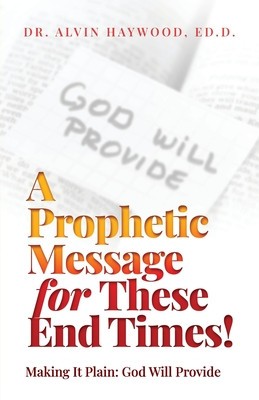 A Prophetic Message for These End Times!: Making It Plain: God Will Provide foto