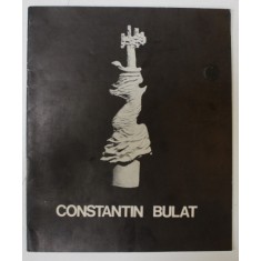 CONSTANTIN BULAT , SCULPTURA , CATALOG DE EXPOZITIE , 1976