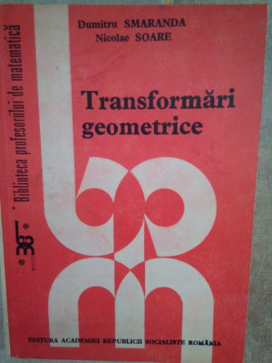 Dumitru Smaranda, Nicolae Soare - Transformari geometrice (editia 1988) foto