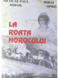 Nicolae Paul Mihail - La roata norocului (semnata) (Editia: 2000)