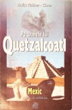 Pe Urmele lui Quetzalcoatl: Mexic - Note de Calatorie de Rodica Weidner Ciurea (1999, Paperback, Romana)