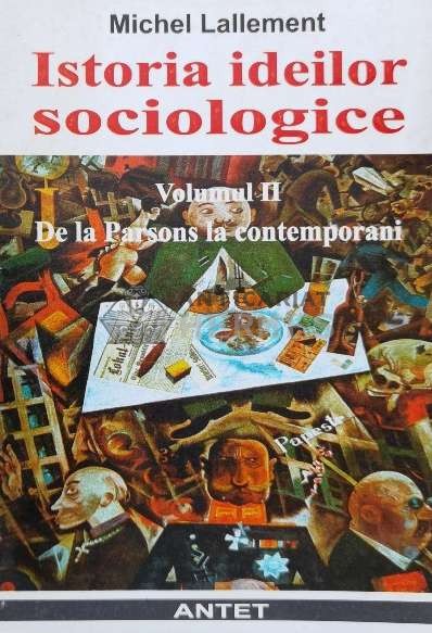 Istoria ideilor sociologice (volumul 2) - 1998 - Michel Lallement (V109)