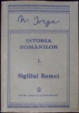 ISTORIA ROMANILOR VOL.1 PARTEA 2 SIGILIUL ROMEI-NICOLAE IORGA-341185