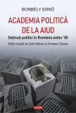 Academia politica de la Aiud | Borbely Erno, Dalia Bathory, Andreea Carstea, 2020, Polirom