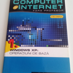 COMPUTER ȘI INTERNET FĂRĂ PROFESOR. 1 WINDOWS XP:NOȚIUNI DE BAZA