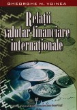 Cumpara ieftin Relatii valutare-financiare internationale - 2007 - Gheorghe M. Voinea (AZ156)