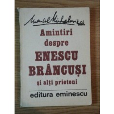 AMINTIRI DESPRE ENESCU BRANCUSI SI ALTI PRIETENI de MARCEL MIHALOVICI