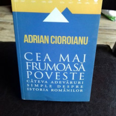 Cea mai frumoasa poveste cateva adevaruri simple despre istoria romanilor- Adrian Cioroianu