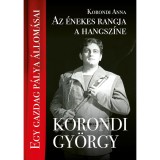Az &eacute;nekes rangja a hangja sz&iacute;ne - Korondi Gy&ouml;rgy - Egy gazdag p&aacute;lya &aacute;llom&aacute;sai - Korondi Anna