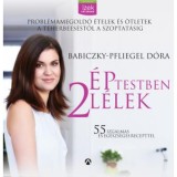 &Eacute;p testben k&eacute;t l&eacute;lek - Probl&eacute;mamegold&oacute; &eacute;telek &eacute;s &eacute;trendek a teherbe es&eacute;stől a szoptat&aacute;sig - Babiczky-Pfliegel D&oacute;ra