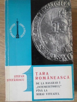 TARA ROMANEASCA DE LA BASARAB I INTEMEIETORUL PANA LA MIHAI VITEAZUL-STEFAN STEFANESCU-268178 foto