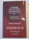 LITERATURA DE AZI , DIALOGURI PE NET de DANIEL CRISTEA ENACHE , 2013
