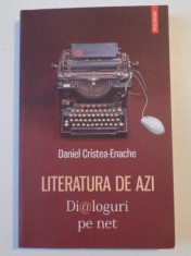 LITERATURA DE AZI , DIALOGURI PE NET de DANIEL CRISTEA ENACHE , 2013 foto