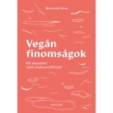 Veg&aacute;n finoms&aacute;gok - 40 desszert nem csak profiknak - Moravszki Kata