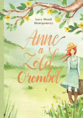 Anne a Z&amp;ouml;ld Oromb&amp;oacute;l - Lucy Maud Montgomery foto