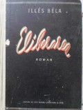 Eliberarea, Illes Bela - Roman, Editura de Stat, 1955, 644 pagini, Coperta Cartonata