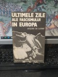 Ultimele zile ale fascismului &icirc;n Europa, Jacques de Launay, București 1985, 066