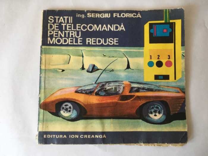 Statii de telecomanda pentru modele reduse, Sergiu Florica, Ed.Ion Creanga 1972