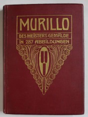 MURILLO , DER MEISTERS GEMALDE IN 287 ABBILDUNGEN ( LUCRARILE MAESTRULUI IN 287 DE ILUSTRATII ) TEXT IN LIMBA GERMANA , 1913 foto